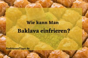 Kann man Baklava einfrieren