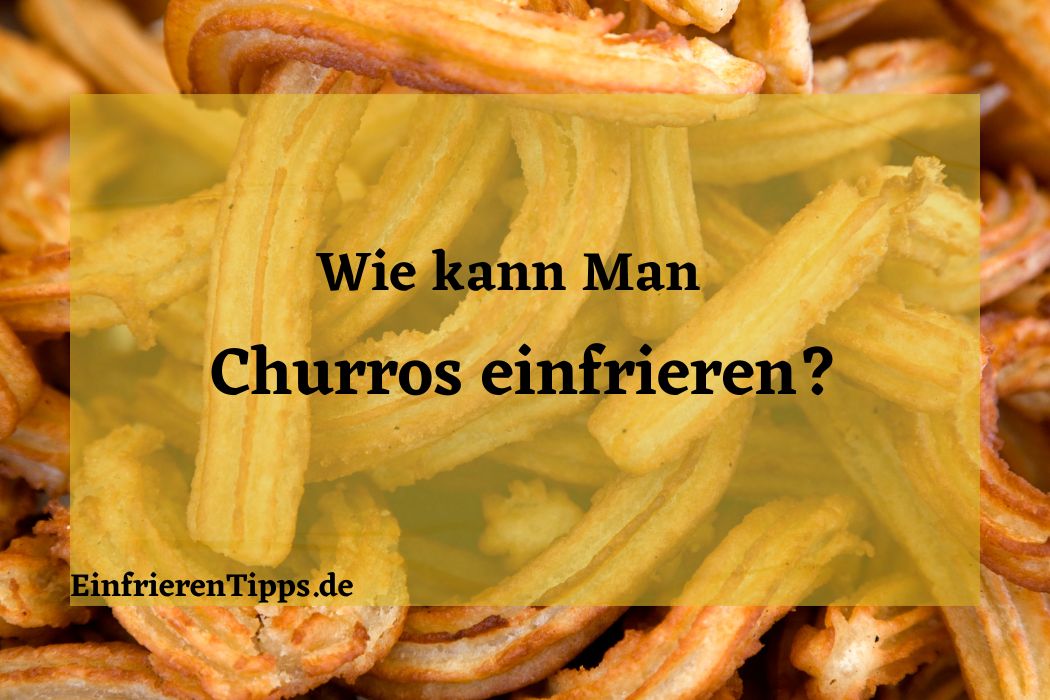 Kann man Churros einfrieren