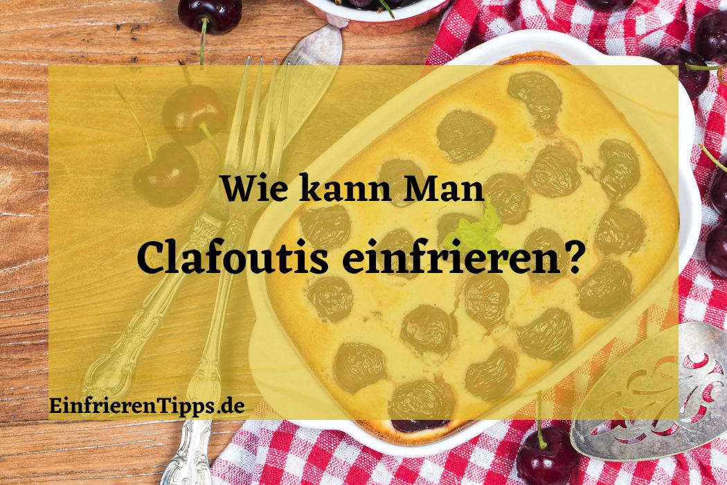 Kann man Clafoutis einfrieren