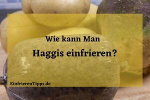 Kann man Haggis einfrieren