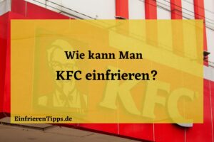 Kann man KFC einfrieren