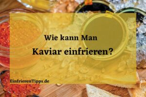 Kann man Kaviar einfrieren