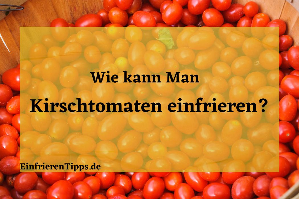 Kann man Kirschtomaten einfrieren