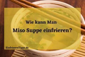 Kann man Miso Suppe einfrieren