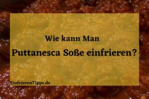 Kann man Puttanesca Soße einfrieren