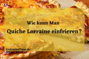 Kann man Quiche Lorraine einfrieren