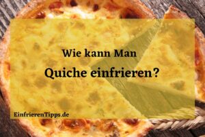 Kann man Quiche einfrieren