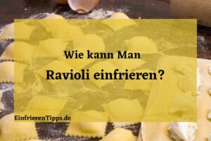 Kann man Ravioli einfrieren