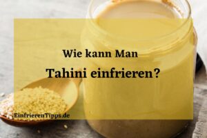 Kann man Tahini einfrieren