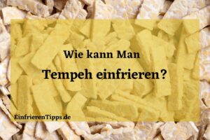 Kann man Tempeh einfrieren
