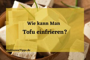 Kann man Tofu einfrieren