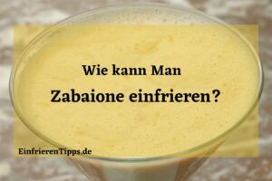 Kann man Zabaione einfrieren