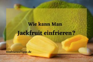kann man Jackfruit einfrieren