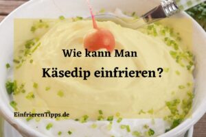kann man Käsedip einfrieren