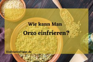 kann man Orzo einfrieren