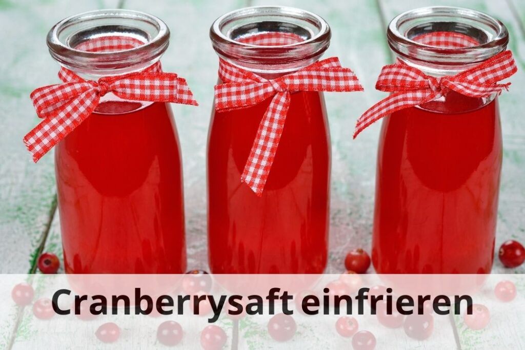 wie lange Kann man Cranberrysaft einfrieren