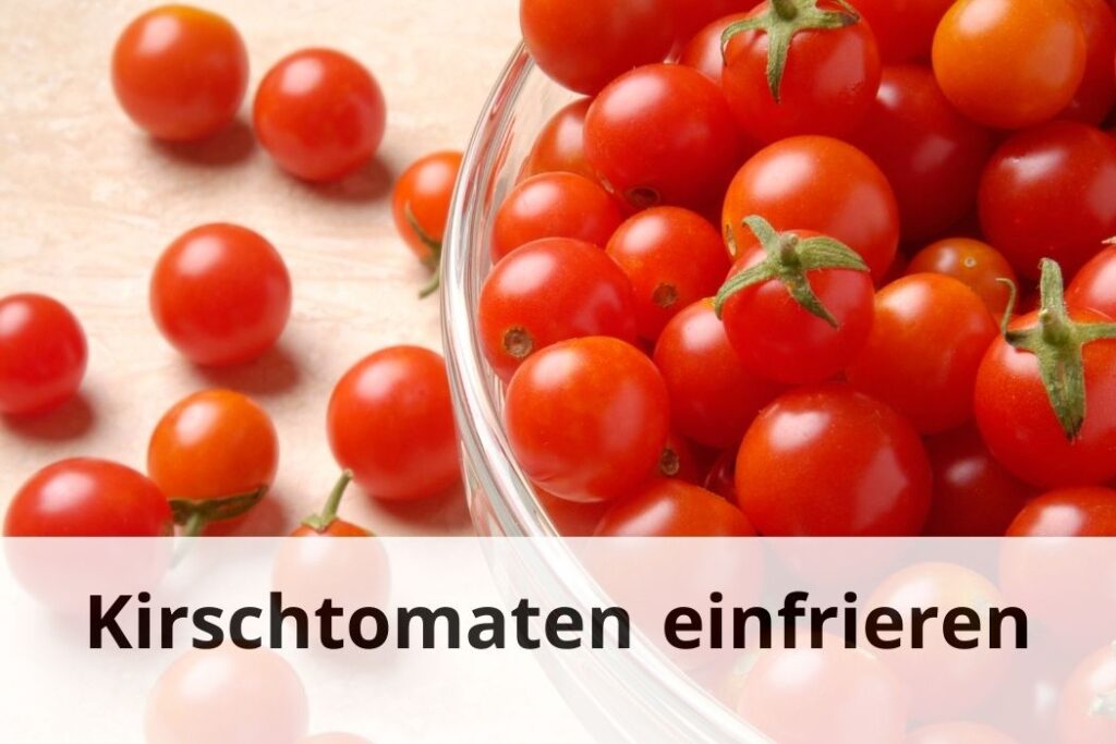 wie lange Kann man Kirschtomaten einfrieren