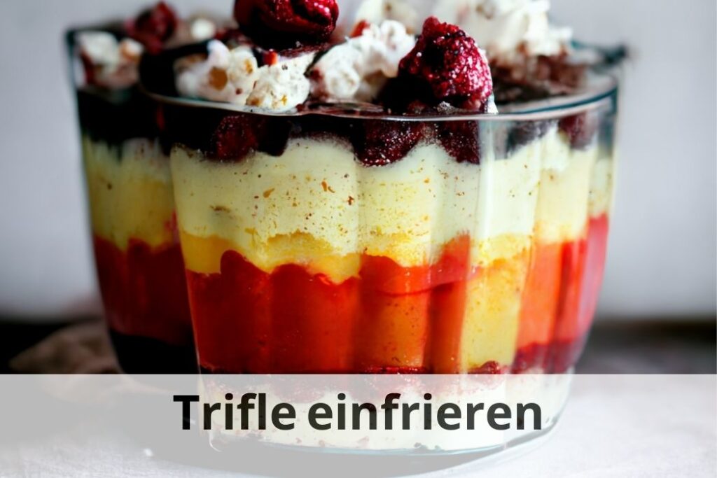 wie lange Kann man Trifle einfrieren