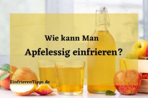 Kann man Apfelessig einfrieren
