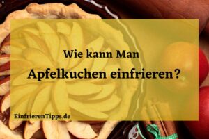 Kann man Apfelkuchen einfrieren