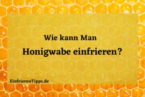 Kann man Honigwabe einfrieren