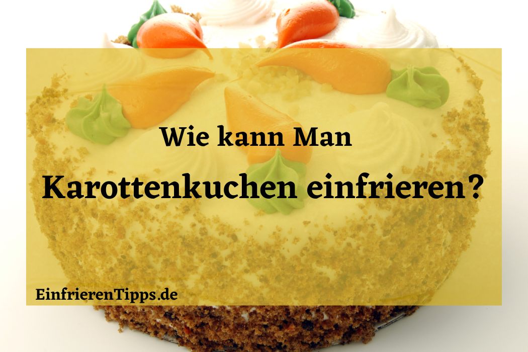 Kann man Karottenkuchen einfrieren