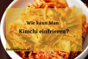 Kann man Kimchi einfrieren