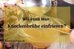 Kann man Knochenbrühe einfrieren