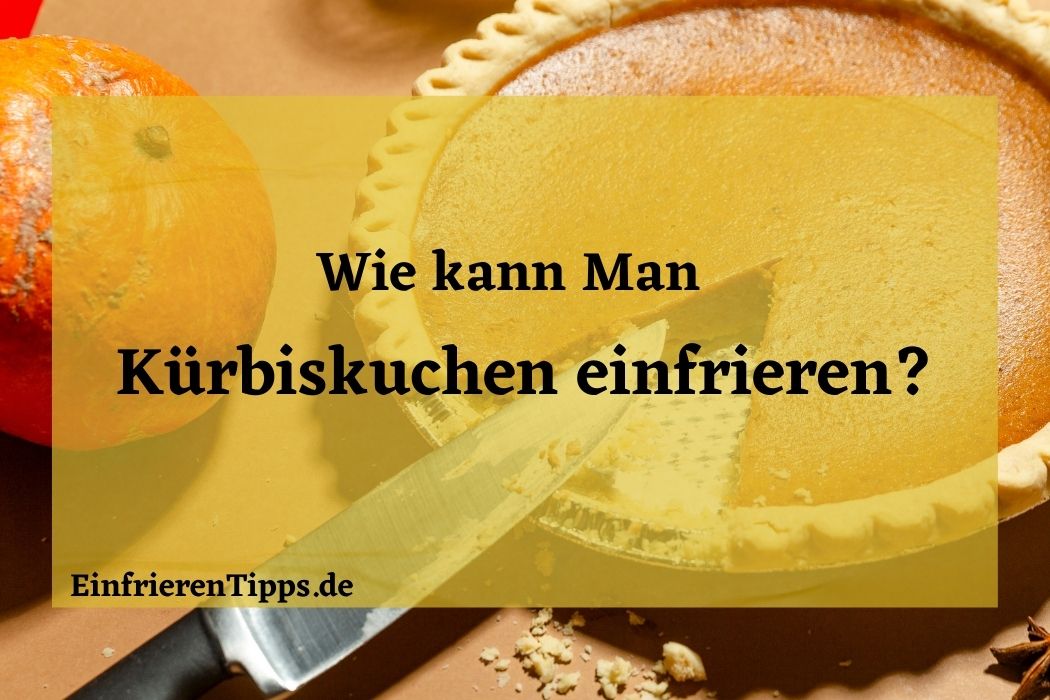 Kann man Kürbiskuchen einfrieren