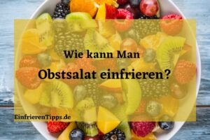 Kann man Obstsalat einfrieren