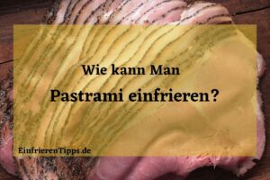Kann man Pastrami einfrieren