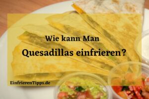 Kann man Quesadillas einfrieren