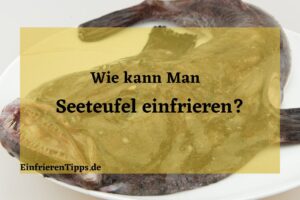 Kann man Seeteufel einfrieren
