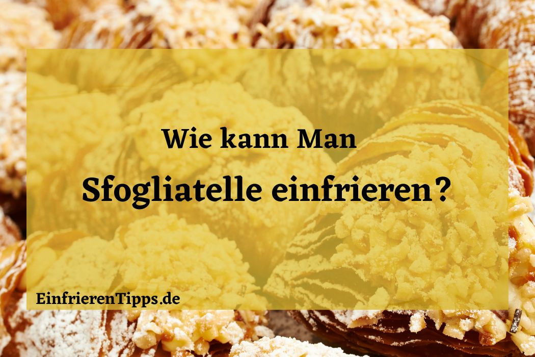 Kann man Sfogliatelle einfrieren