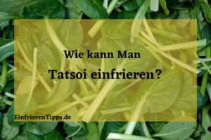 Kann man Tatsoi einfrieren