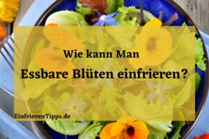 Kann man essbare Blüten einfrieren
