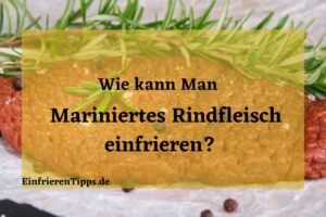 Kann man mariniertes Rindfleisch einfrieren