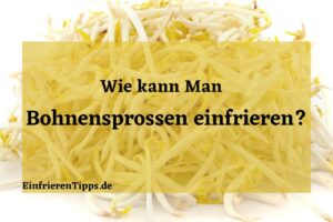 Kann man Bohnensprossen einfrieren