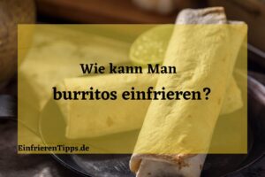 kann man Burritos einfrieren