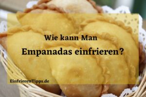 kann man Empanadas einfrieren