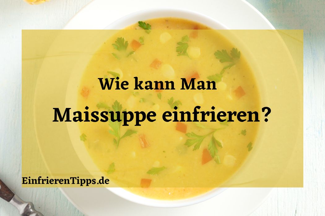 kann man Maissuppe einfrieren