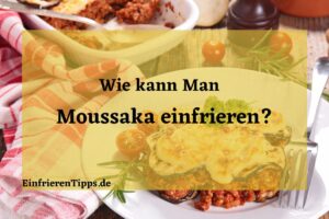 kann man Moussaka einfrieren
