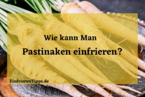 kann man Pastinaken einfrieren