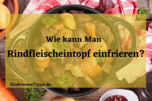 kann man Rindfleischeintopf einfrieren