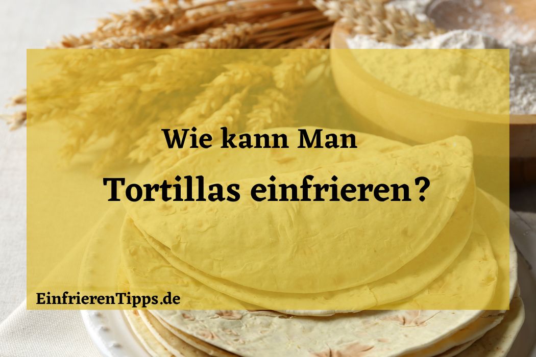 kann man Tortillas einfrieren