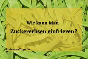 kann man Zuckererbsen einfrieren