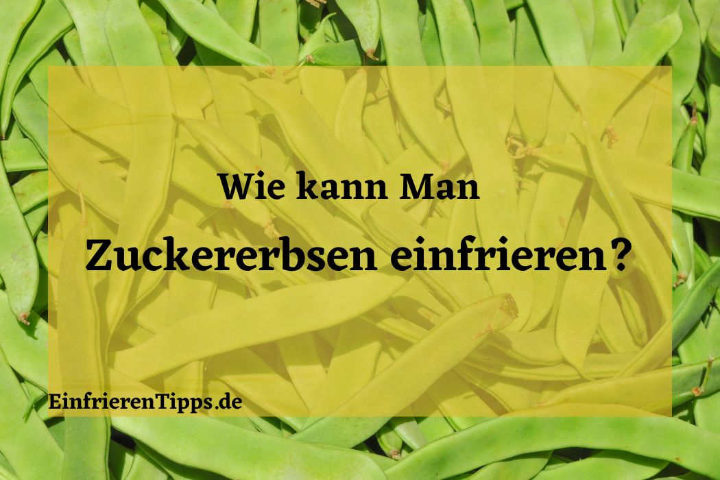 kann man Zuckererbsen einfrieren