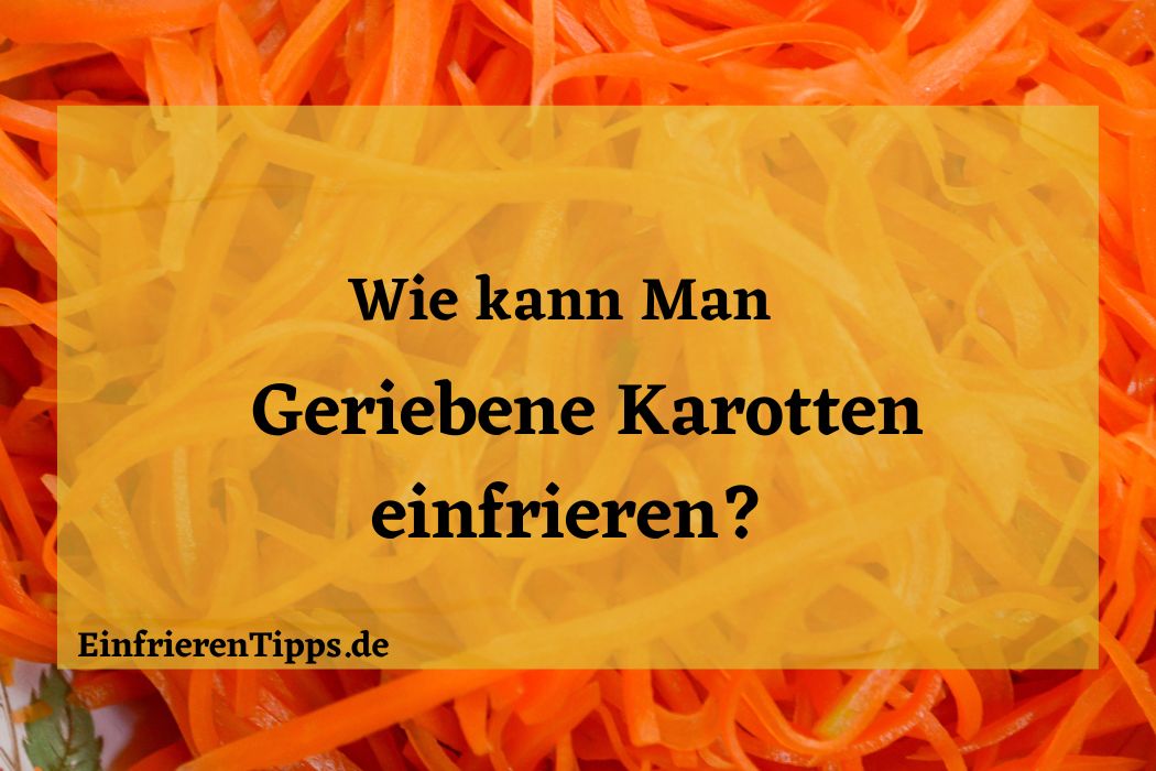 kann man geriebene Karotten einfrieren
