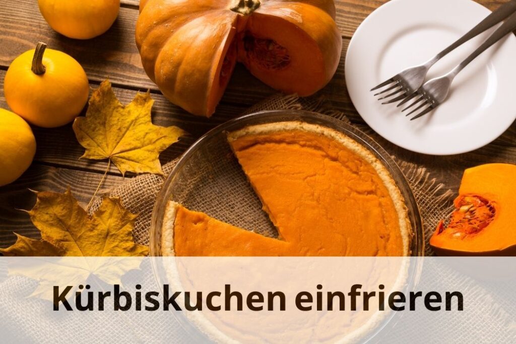 wie lange Kann man Kürbiskuchen einfrieren