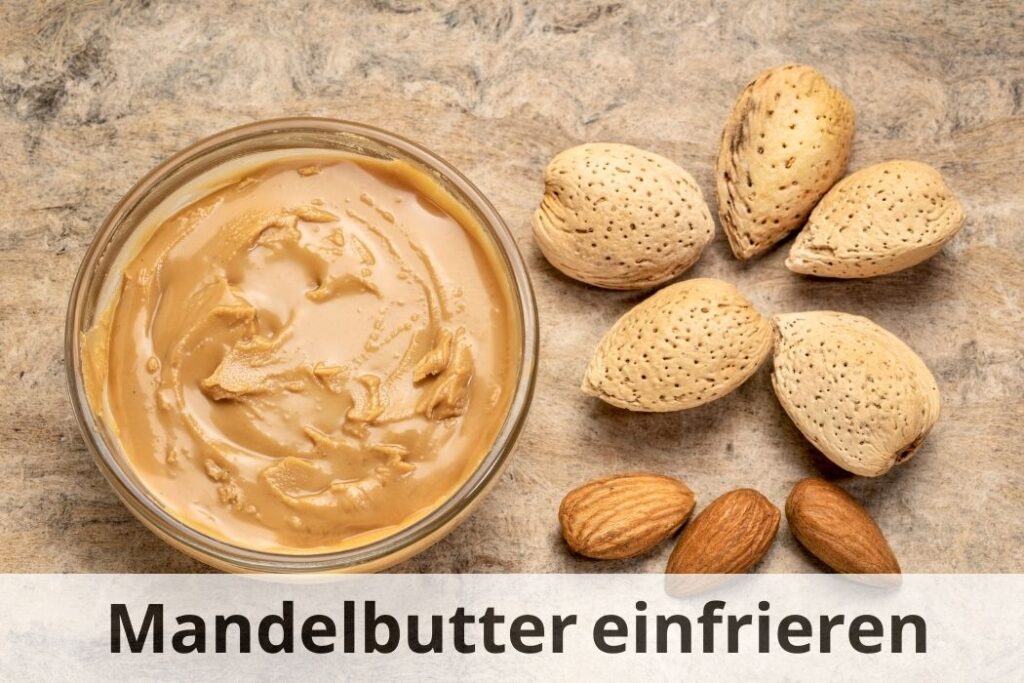 wie lange Kann man Mandelbutter einfrieren